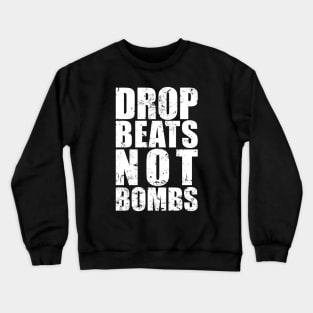 Drop Beats Not Bombs Crewneck Sweatshirt